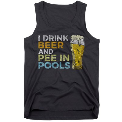 I Drink Beer And Pee In Pools Funny Grunge Vintage Pool Joke Tank Top
