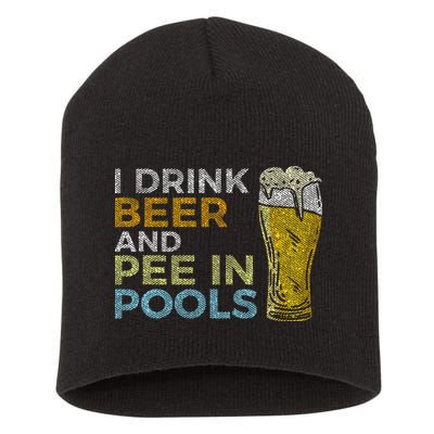I Drink Beer And Pee In Pools Funny Grunge Vintage Pool Joke Short Acrylic Beanie