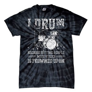 I Drum Because Hitting People With Sticks Is Frowned Upon Tie-Dye T-Shirt