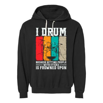 I Drum Because Hitting People With Sticks Is Frowned Upon Garment-Dyed Fleece Hoodie
