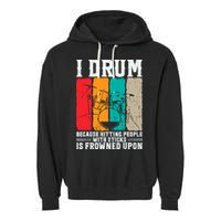 I Drum Because Hitting People With Sticks Is Frowned Upon Garment-Dyed Fleece Hoodie