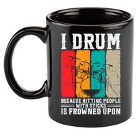 I Drum Because Hitting People With Sticks Is Frowned Upon 11oz C Handle Ceramic Mug
