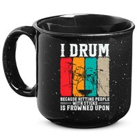 I Drum Because Hitting People With Sticks Is Frowned Upon 15oz Campfire Ceramic Mug