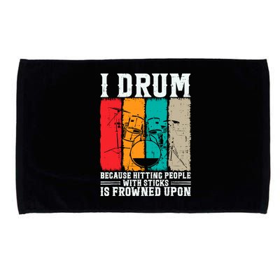 I Drum Because Hitting People With Sticks Is Frowned Upon Microfiber Hand Towel