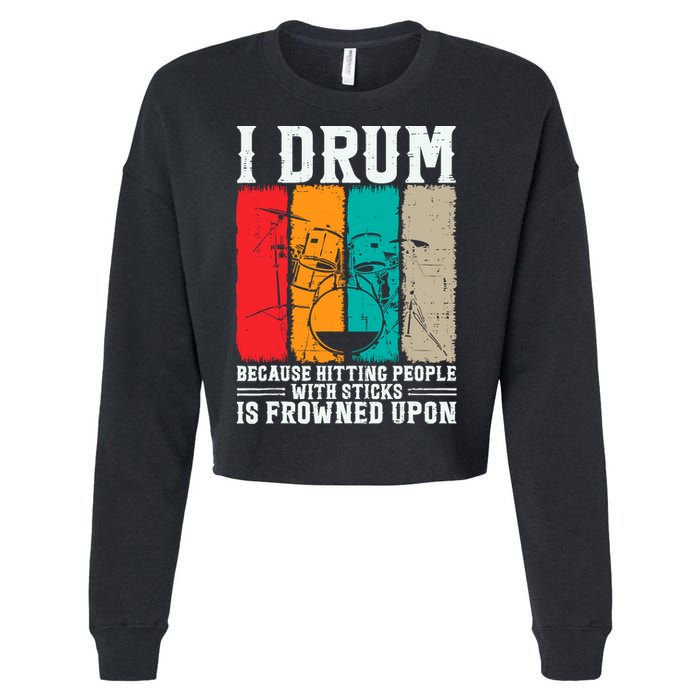 I Drum Because Hitting People With Sticks Is Frowned Upon Cropped Pullover Crew