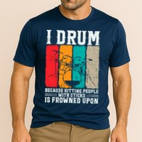 I Drum Because Hitting People With Sticks Is Frowned Upon Performance Shirt