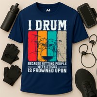 I Drum Because Hitting People With Sticks Is Frowned Upon Performance Shirt