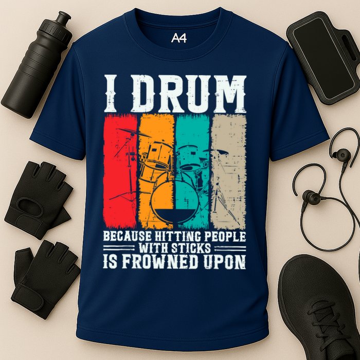 I Drum Because Hitting People With Sticks Is Frowned Upon Performance Shirt