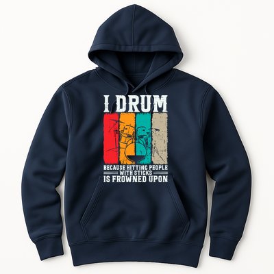 I Drum Because Hitting People With Sticks Is Frowned Upon Hoodie