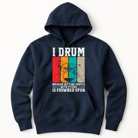 I Drum Because Hitting People With Sticks Is Frowned Upon Hoodie