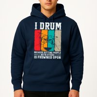 I Drum Because Hitting People With Sticks Is Frowned Upon Hoodie