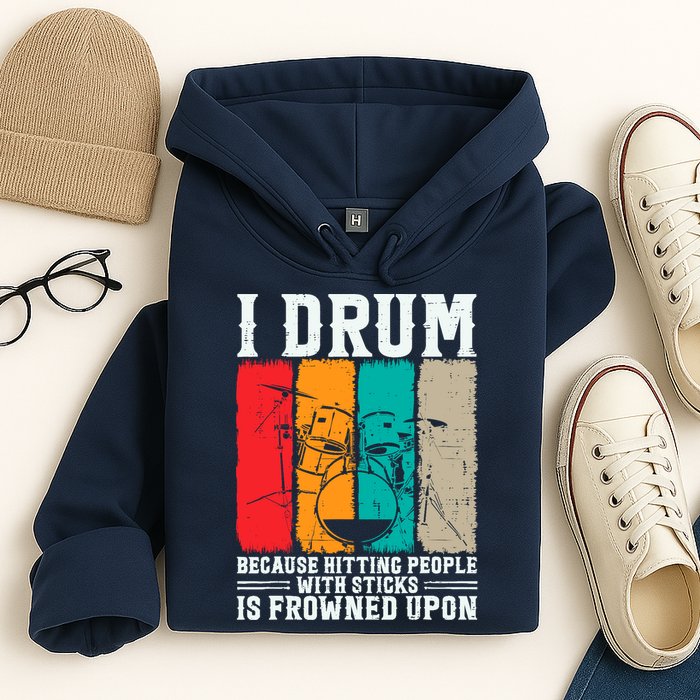 I Drum Because Hitting People With Sticks Is Frowned Upon Hoodie