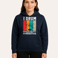I Drum Because Hitting People With Sticks Is Frowned Upon Hoodie