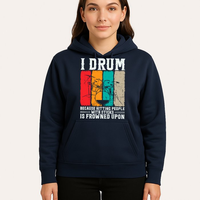 I Drum Because Hitting People With Sticks Is Frowned Upon Hoodie
