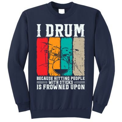 I Drum Because Hitting People With Sticks Is Frowned Upon Sweatshirt