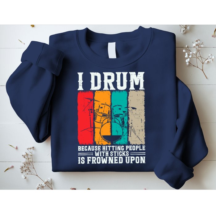 I Drum Because Hitting People With Sticks Is Frowned Upon Sweatshirt