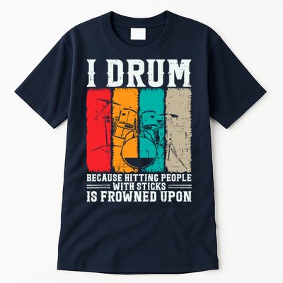 I Drum Because Hitting People With Sticks Is Frowned Upon Tall T-Shirt