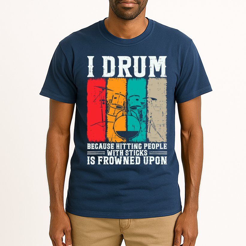 I Drum Because Hitting People With Sticks Is Frowned Upon Tall T-Shirt