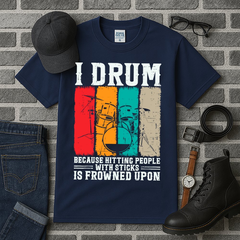 I Drum Because Hitting People With Sticks Is Frowned Upon Tall T-Shirt