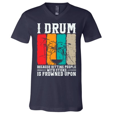 I Drum Because Hitting People With Sticks Is Frowned Upon V-Neck T-Shirt