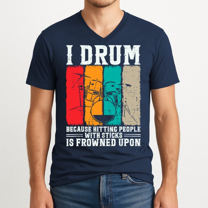 I Drum Because Hitting People With Sticks Is Frowned Upon V-Neck T-Shirt