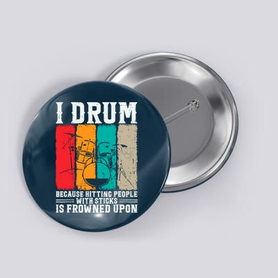 I Drum Because Hitting People With Sticks Is Frowned Upon Button