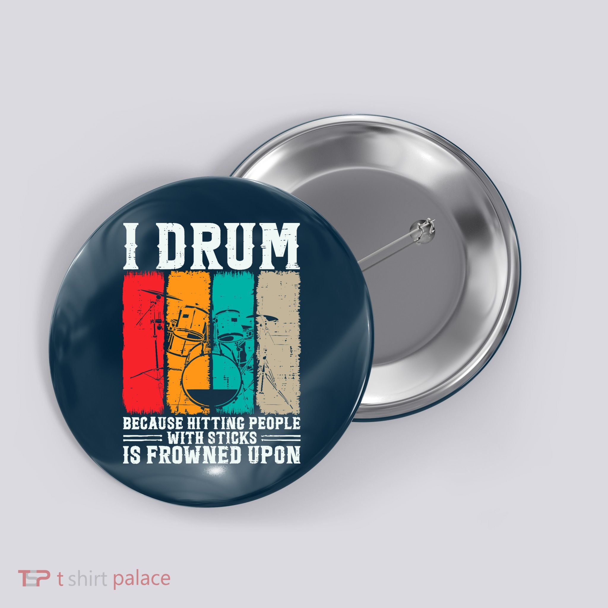 I Drum Because Hitting People With Sticks Is Frowned Upon Button