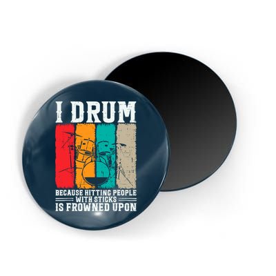 I Drum Because Hitting People With Sticks Is Frowned Upon Magnet