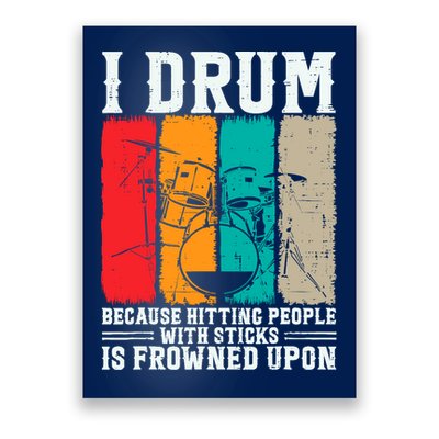 I Drum Because Hitting People With Sticks Is Frowned Upon Poster