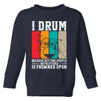 I Drum Because Hitting People With Sticks Is Frowned Upon Toddler Sweatshirt