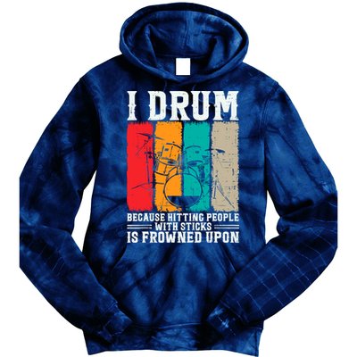 I Drum Because Hitting People With Sticks Is Frowned Upon Tie Dye Hoodie