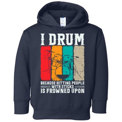 I Drum Because Hitting People With Sticks Is Frowned Upon Toddler Hoodie