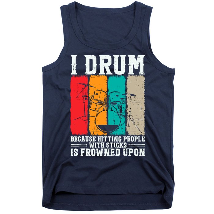 I Drum Because Hitting People With Sticks Is Frowned Upon Tank Top