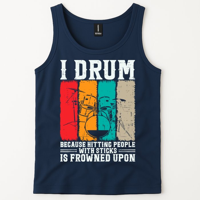 I Drum Because Hitting People With Sticks Is Frowned Upon Tank Top
