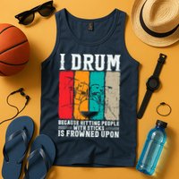 I Drum Because Hitting People With Sticks Is Frowned Upon Tank Top