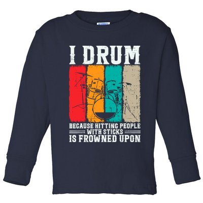 I Drum Because Hitting People With Sticks Is Frowned Upon Toddler Long Sleeve Shirt