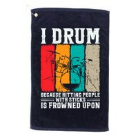 I Drum Because Hitting People With Sticks Is Frowned Upon Golf Towel