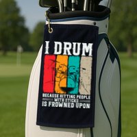 I Drum Because Hitting People With Sticks Is Frowned Upon Golf Towel
