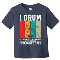 I Drum Because Hitting People With Sticks Is Frowned Upon Toddler T-Shirt