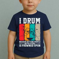 I Drum Because Hitting People With Sticks Is Frowned Upon Toddler T-Shirt