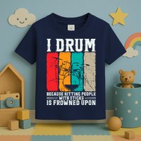 I Drum Because Hitting People With Sticks Is Frowned Upon Toddler T-Shirt