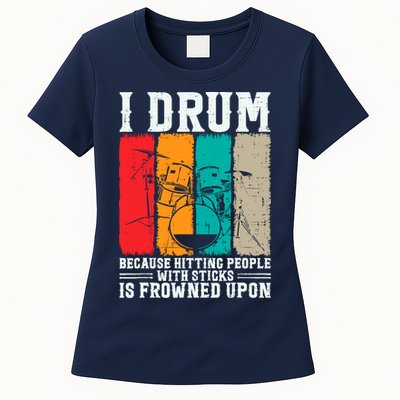 I Drum Because Hitting People With Sticks Is Frowned Upon Womens T-Shirt