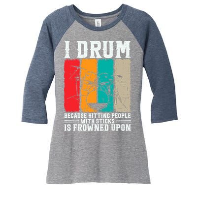I Drum Because Hitting People With Sticks Is Frowned Upon Women's Tri-Blend 3/4-Sleeve Raglan Shirt