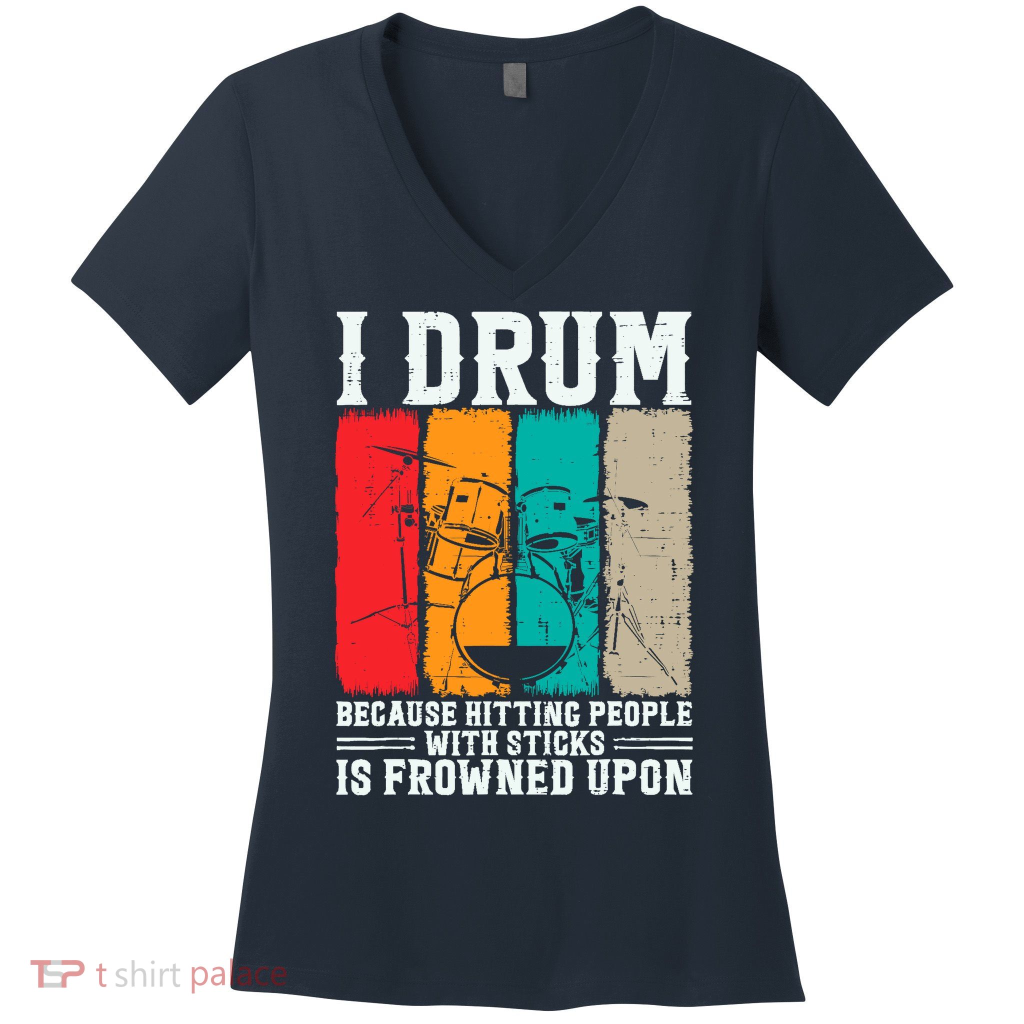 I Drum Because Hitting People With Sticks Is Frowned Upon Women's V-Neck T-Shirt