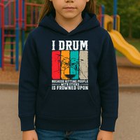 I Drum Because Hitting People With Sticks Is Frowned Upon Kids Hoodie
