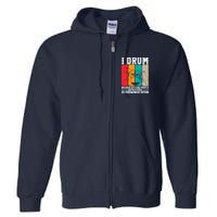 I Drum Because Hitting People With Sticks Is Frowned Upon Full Zip Hoodie