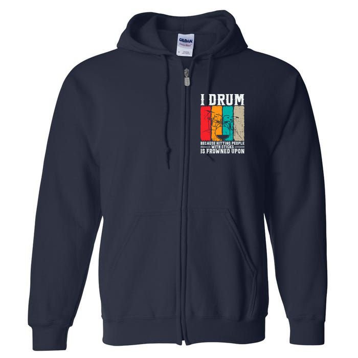 I Drum Because Hitting People With Sticks Is Frowned Upon Full Zip Hoodie