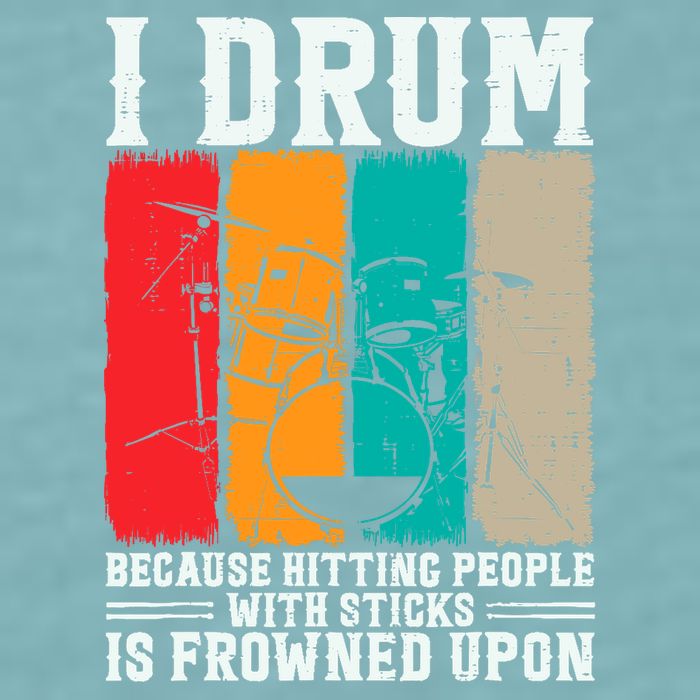 I Drum Because Hitting People With Sticks Is Frowned Upon Sueded Cloud Jersey T-Shirt