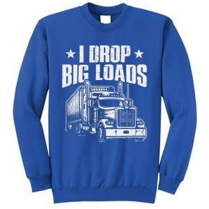 I Drop Big Loads Trucking Semi Truck Driver Tall Sweatshirt