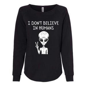 I Dont Believe In Humans Funny Alien UFO Lover Weird Womens California Wash Sweatshirt